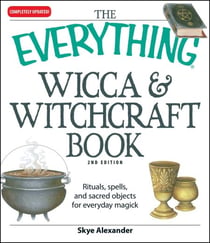 The Everything Wicca and Witchcraft Book - Rituals, spells, and sacred objects for everyday magick