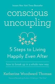 Conscious Uncoupling - 5 Steps to Living Happily Even After