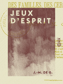 Jeux d'esprit - Récréations des familles, des cercles etc., etc.