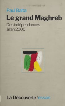 Le Grand Maghreb - Des indépendances à l'an 2000