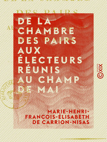 De la Chambre des pairs aux électeurs réunis au Champ de mai
