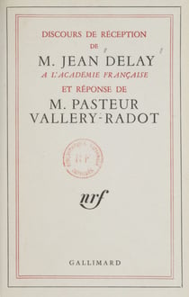 Discours de réception de M. Jean Delay à l'Académie française - Et réponse de M. Pasteur Vallery-Radot : 21 janvier 1960