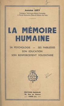 La mémoire humaine - Sa psychologie, ses faiblesses, son éducation, son renforcement volontaire