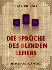 Die Sprüche des blinden Sehers - Historische Erzählung