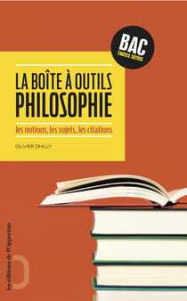 La boîte à outils philosophie - Les notions, les sujets, les citations - Les notions, les sujets, les citations