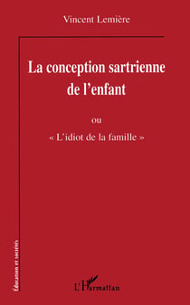 La conception sartrienne de l'enfant - ou "L'idiot de la famille"