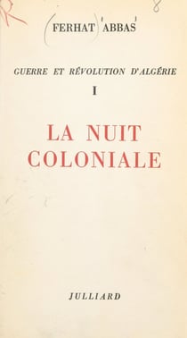 Guerre et révolution d'Algérie (1) - La nuit coloniale
