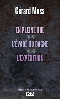 En pleine rue suivi de L'évadé du bagne de Saint-Simon et de L'expédition