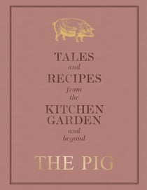 The Pig: Tales and Recipes from the Kitchen Garden and Beyond