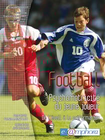 Football - psychomotricité du jeune joueur - De l'éveil à la préformation - Principes fondamentaux - Exercices spécifiques