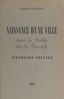 Naissance d'une ville dans la vallée de la Fensch : Serémange-Erzange