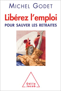 Libérez l’emploi - Pour sauver les retraites