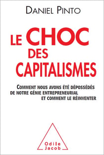 Le Choc des capitalismes - Comment nous avons été dépossédés de notre génie entrepreneurial et comment le réinventer