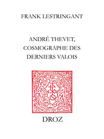 André Thevet, cosmographe des derniers Valois