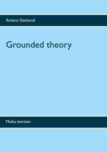 Grounded theory - Matka teoriaan