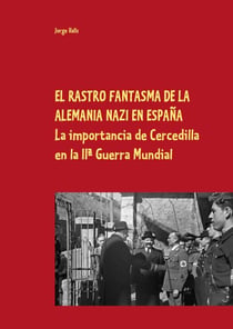 EL RASTRO FANTASMA DE LA ALEMANIA NAZI EN ESPAÑA - El papel de Cercedilla en la IIª Guerra Mundial