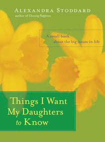 Things I Want My Daughters to Know - A Small Book About the Big Issues in Life