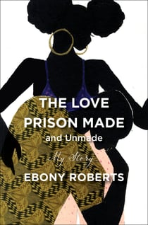 The Love Prison Made and Unmade - My Story