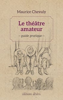 Le théâtre amateur - Guide pratique