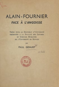 Alain-Fournier face à l'angoisse - Thèse pour le Doctorat d'université présentée à la Faculté des lettres et sciences humaines de l'Université de Rennes