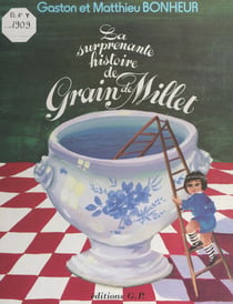 La surprenante histoire de Grain de Millet - L'enfance d'un petit homme