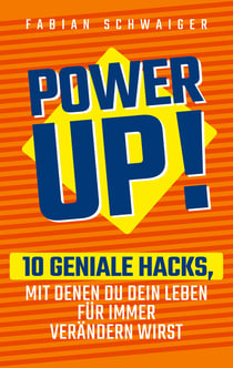 Power up - 10 geniale Hacks, mit denen du dein Leben für immer verändern wirst