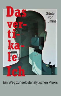 Das vertikale Ich - Ein Weg zur selbstanalytischen Praxis