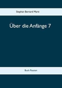 Über die Anfänge 7 - Buch Passion