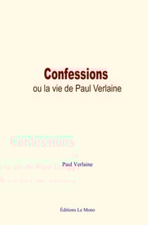Confessions, ou la vie de Paul Verlaine