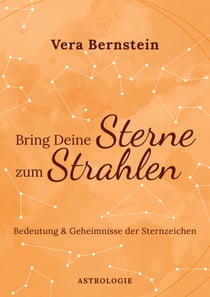 Bring Deine Sterne zum Strahlen - Bedeutung und Geheimnisse der Sternzeichen