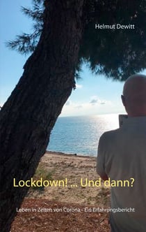 Lockdown! ... Und dann? - Leben in Zeiten von Corona - Ein Erfahrungsbericht