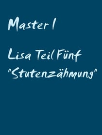 Lisa Teil Fünf "Stutenzähmung"