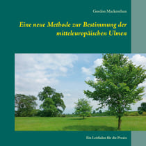 Eine neue Methode zur Bestimmung der mitteleuropäischen Ulmen - Ein Leitfaden für die Praxis