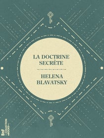 La Doctrine Secrète - Synthèse de la science de la religion et de la philosophie - Partie I