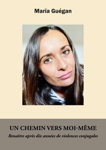 Un chemin vers moi-même - Renaitre après dix années de violences conjugales