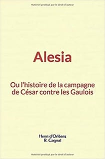 Alesia: ou l’histoire de la campagne de César contre les Gaulois