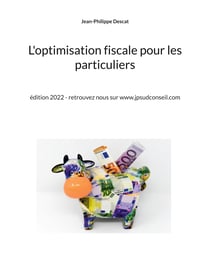 L'optimisation fiscale pour les particuliers - édition 2022 - retrouvez nous sur www.jpsudconseil.com