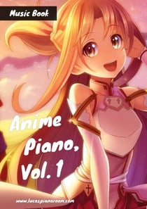 Anime Piano, Vol. 1 - Easy Anime Piano Sheet Music Book for Beginners and Advanced