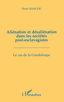 Aliénation et désaliénation dans les sociétés post-esclavagistes - Le cas de la Guadeloupe