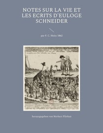 Notes sur la vie et les ecrits d'Euloge Schneider - par F. C. Heitz 1862