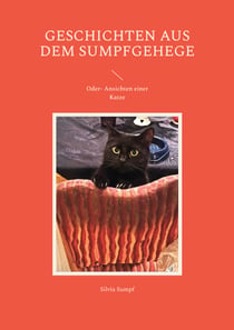 Geschichten aus dem Sumpfgehege - Oder- Ansichten einer Katze