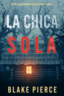 La chica sola (Un thriller de suspense FBI de Ella Dark – Libro 1)