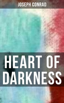 HEART OF DARKNESS - Includes the Author's Note, Youth: a Narrative, Heart of Darkness & The End of the Tether