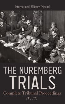 The Nuremberg Trials: Complete Tribunal Proceedings (V. 17) - Trial Proceedings from 25th June 1946 to 8th July 1946