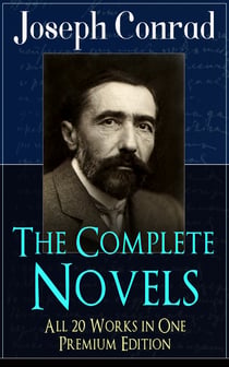 The Complete Novels of Joseph Conrad - All 20 Works in One Premium Edition - Including Unforgettable Titles like Heart of Darkness, Lord Jim, The Secret Agent, Nostromo, Under Western Eyes and Many More (With Author's Letters, Memoirs and Critical Essays)