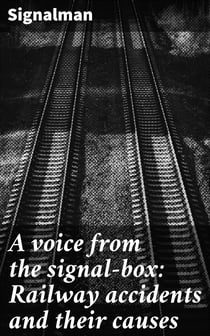A voice from the signal-box: Railway accidents and their causes