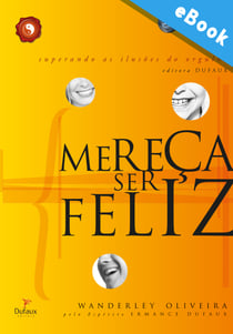 Mereça ser feliz - Superando as ilusões do orgulho