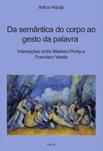 Da semântica do corpo ao gesto da palavra - Interseções entre Merleau-Ponty e Francisco Varela