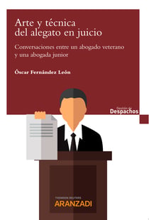 Arte y técnica del alegato en juicio - Conversaciones entre un abogado veterano y una abogada junior