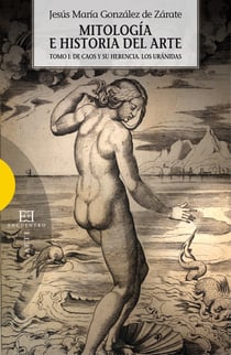 Mitología e historia del arte - Tomo I: De Caos y su herencia. Los Uránidas